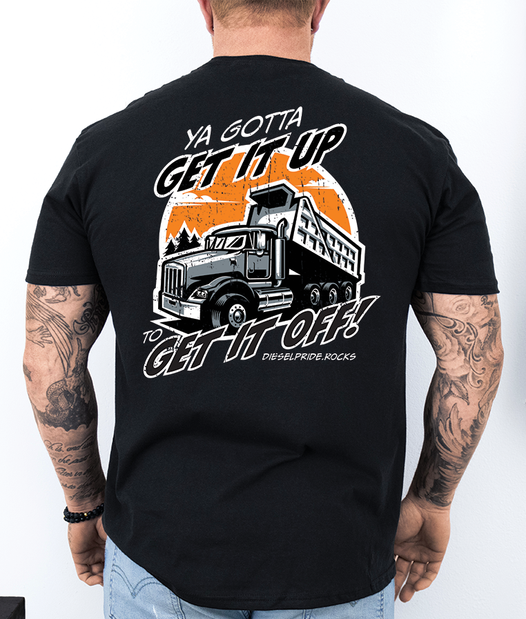 Ya Gotta get it up to Get it Off on a black 50/50 poly cotton t-shirt